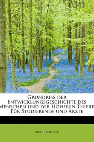 Cover of Grundriss Der Entwicklungsgeschichte Des Menschen Und Der Hoheren Thiere. Fur Studierende Und Arzte