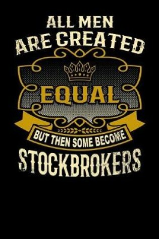 Cover of All Men Are Created Equal But Then Some Become Stockbrokers