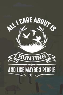Book cover for All I Care About Is Hunting And Like Maybe 3 People