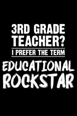 Book cover for 3rd Grade Teacher? I Prefer The Term Educational Rockstar