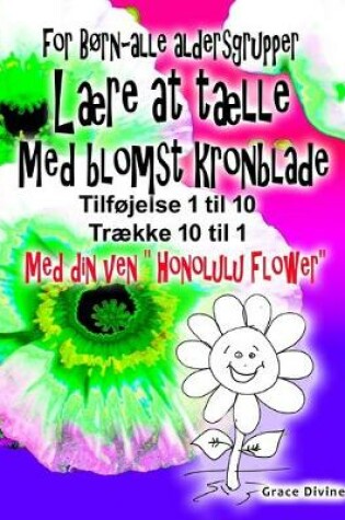Cover of Bog for born - alle aldre Laere at taelle Med blomst kronblade Tilfoj op 1 til 10 Traek ned 10 til 1 Med din nye ven "Honolulu Flower"