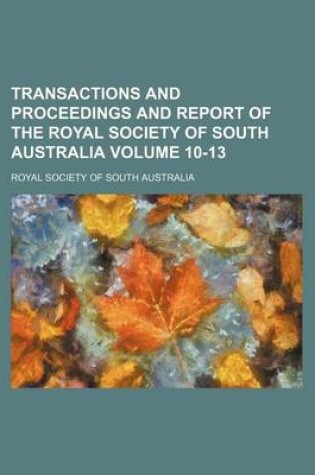 Cover of Transactions and Proceedings and Report of the Royal Society of South Australia Volume 10-13