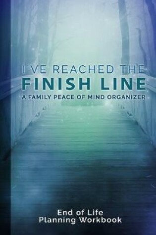 Cover of I've Reached The Finish Line End of Life Planning Workbook