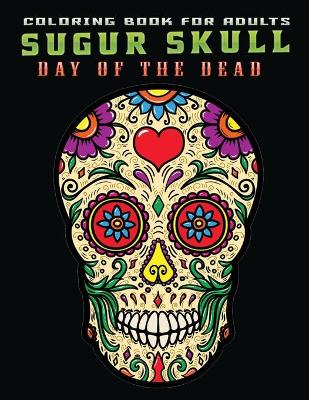 Book cover for coloring book for adults sugur skull day of the dead