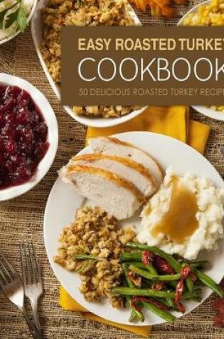 Cover of Easy Roasted Turkey Cookbook