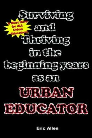 Cover of Surviving and Thriving in the Beginning Years as an Urban Educator