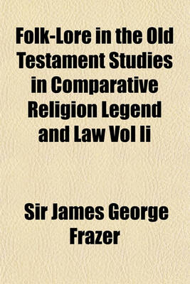 Book cover for Folk-Lore in the Old Testament Studies in Comparative Religion Legend and Law Vol II