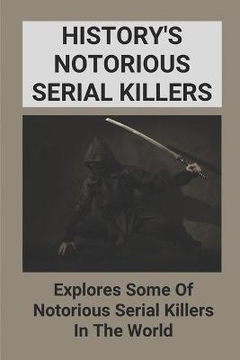 Cover of History's Notorious Serial Killers