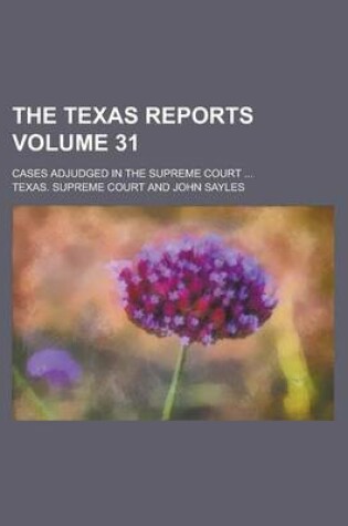 Cover of The Texas Reports; Cases Adjudged in the Supreme Court ... Volume 31