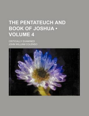 Book cover for The Pentateuch and Book of Joshua (Volume 4); Critically Examined