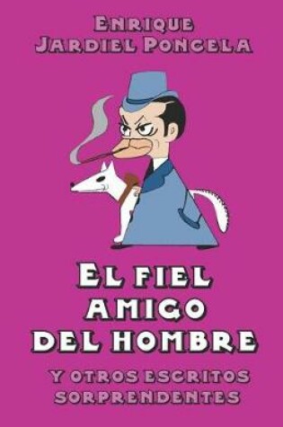 Cover of El Fiel Amigo del Hombre Y Otros Escritos Sorprendentes