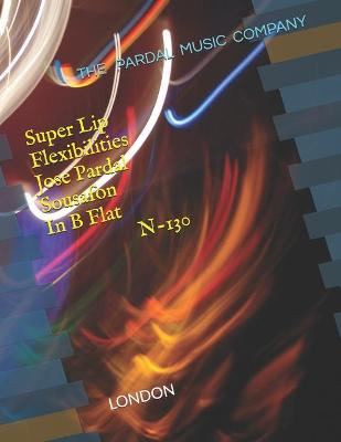 Book cover for Super Lip Flexibilities Jose Pardal Sousafon In B Flat N-130