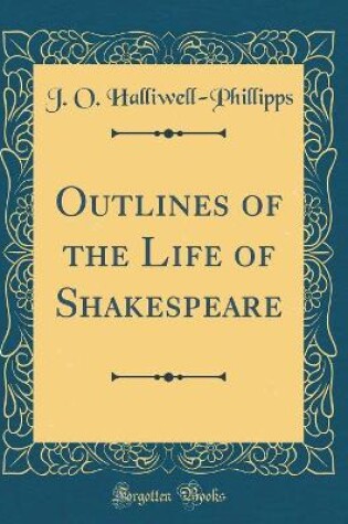Cover of Outlines of the Life of Shakespeare (Classic Reprint)