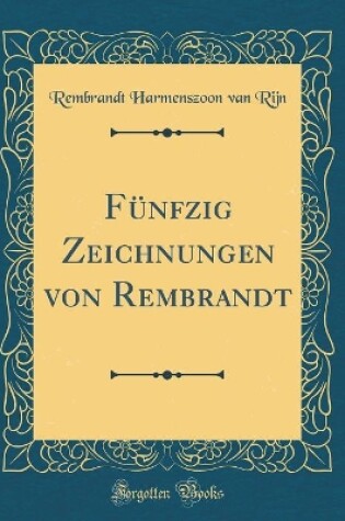 Cover of Fünfzig Zeichnungen von Rembrandt (Classic Reprint)