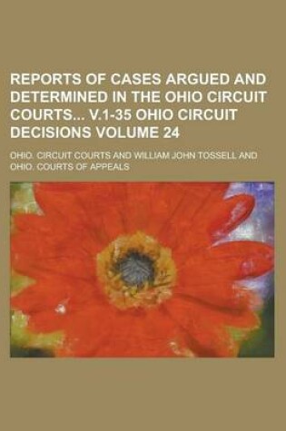 Cover of Reports of Cases Argued and Determined in the Ohio Circuit Courts V.1-35 Ohio Circuit Decisions Volume 24