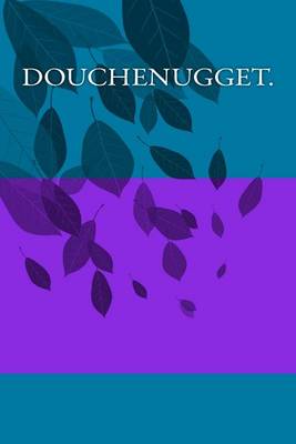 Book cover for Douchenugget.