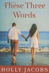 Book cover for These Three Words