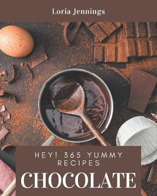 Book cover for Hey! 365 Yummy Chocolate Recipes