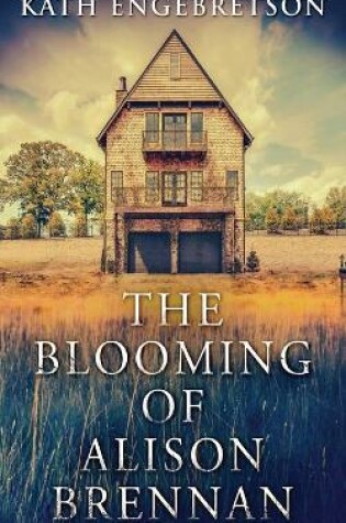Cover of The Blooming Of Alison Brennan