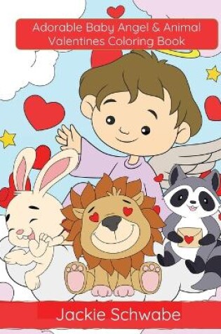 Cover of Adorable Baby Angel & Animal Valentines Coloring Book