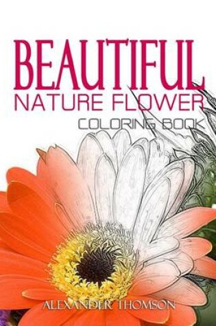 Cover of BEAUTIFUL NATURE FLOWER COLORING BOOK - Vol.1