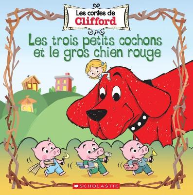 Book cover for Les Contes de Clifford: Les Trois Petits Cochons Et Le Gros Chien Rouge