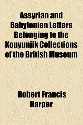 Book cover for Assyrian and Babylonian Letters Belonging to the Kouyunjik Collections of the British Museum