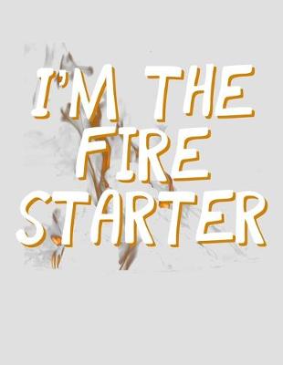 Book cover for I'm the Fire Starter