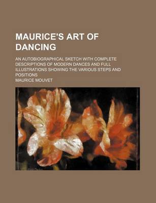 Cover of Maurice's Art of Dancing; An Autobiographical Sketch with Complete Descriptions of Modern Dances and Full Illustrations Showing the Various Steps and Positions