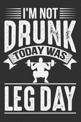 Book cover for I'm Not Drunk Today Was Leg Day