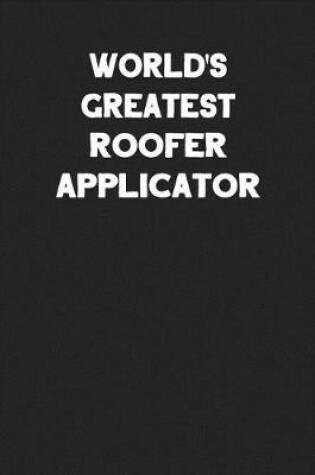 Cover of World's Greatest Roofer Applicator