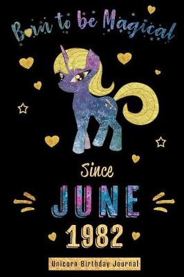 Cover of Born to be Magical Since June 1982 - Unicorn Birthday Journal