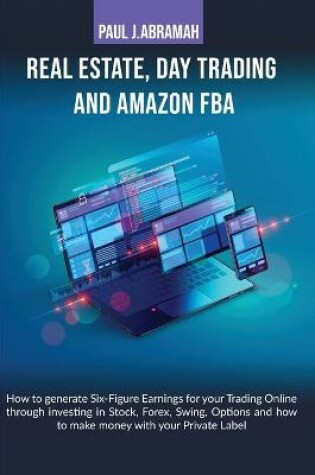 Cover of Real Estate, Day Trading and Amazon Fba How to