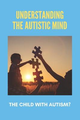 Book cover for Understanding The Autistic Mind