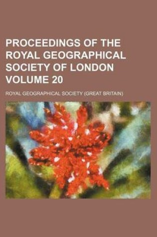 Cover of Proceedings of the Royal Geographical Society of London Volume 20