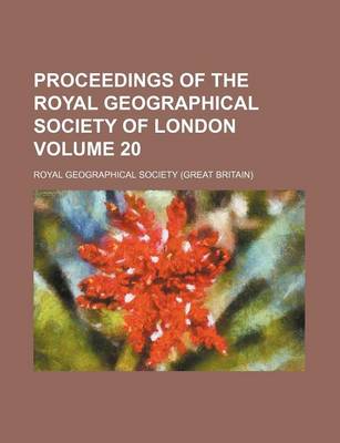 Book cover for Proceedings of the Royal Geographical Society of London Volume 20