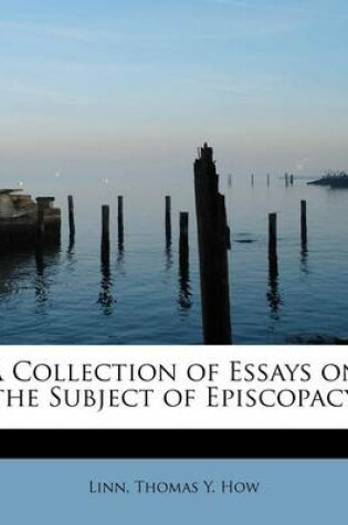 Cover of A Collection of Essays on the Subject of Episcopacy