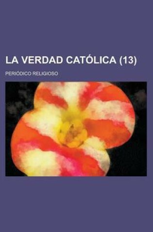 Cover of La Verdad Catolica; Periodico Religioso (13)