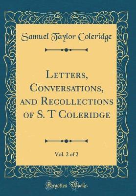 Book cover for Letters, Conversations, and Recollections of S. T Coleridge, Vol. 2 of 2 (Classic Reprint)