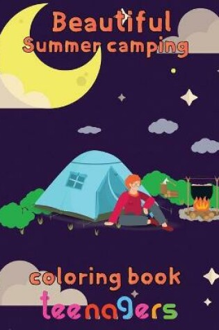 Cover of Beautiful Sumer Camping Coloring Book Teenagers