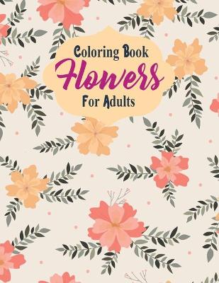 Book cover for Coloring Book Flowers For Adults