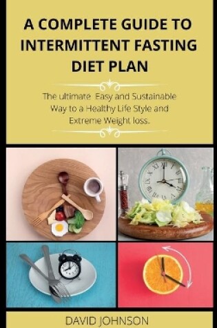 Cover of A Complete Guide to Intermittent Fasting Diet Plan
