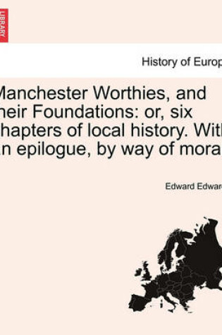 Cover of Manchester Worthies, and Their Foundations