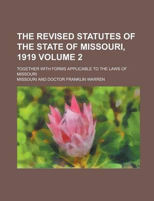 Book cover for The Revised Statutes of the State of Missouri, 1919; Together with Forms Applicable to the Laws of Missouri Volume 2