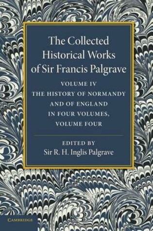 Cover of The Collected Historical Works of Sir Francis Palgrave, K.H.: Volume 4