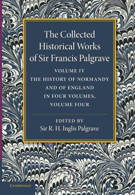 Cover of The Collected Historical Works of Sir Francis Palgrave, K.H.: Volume 4