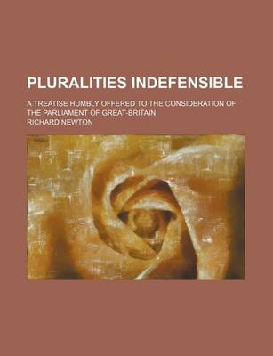 Book cover for Pluralities Indefensible; A Treatise Humbly Offered to the Consideration of the Parliament of Great-Britain