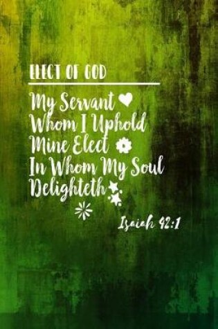 Cover of My Servant, Whom I Uphold; Mine Elect, in Whom My Soul Delighteth;