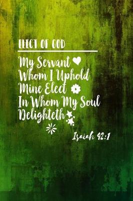 Book cover for My Servant, Whom I Uphold; Mine Elect, in Whom My Soul Delighteth;