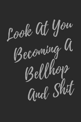 Book cover for Look At You Becoming A Bellhop And Shit